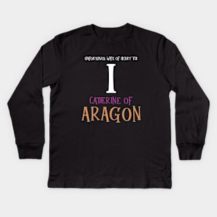 Wife No.1 King Henry VIII - Aragon Kids Long Sleeve T-Shirt